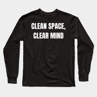 Clean Space, Clear Mind Long Sleeve T-Shirt